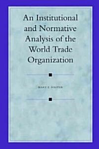 An Institutional And Normative Analysis of the World Trade Organization (Hardcover)