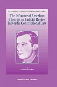 The Influence of American Theories on Judicial Review in Nordic Constitutional Law (Hardcover)