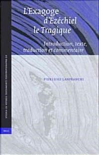 LExagoge dEz?hiel Le Tragique: Introduction, Texte, Traduction Et Commentaire (Hardcover)