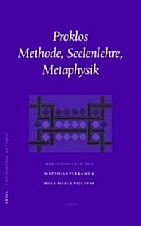 Proklos. Methode, Seelenlehre, Metaphysik: Akten Der Konferenz in Jena Am 18.-20. September 2003 (Hardcover)