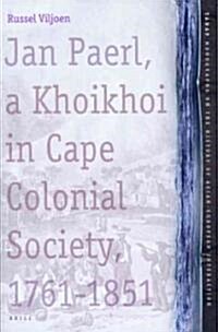 Jan Paerl, A Khoikhoi in Cape Colonial Society 1761-1851 (Hardcover)