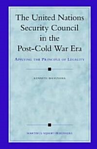 The United Nations Security Council in the Post-Cold War Era: Applying the Principle of Legality (Hardcover)