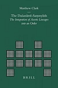 The Daśanāmī-Saṃnyāsīs: The Integration of Ascetic Lineages Into an Order (Hardcover)