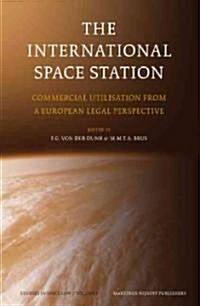The International Space Station: Commercial Utilisation from a European Legal Perspective (Hardcover)