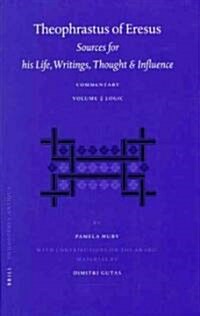 Theophrastus of Eresus. Sources for His Life, Writings, Thought and Influence: Commentary, Volume 2: Logic (Hardcover)