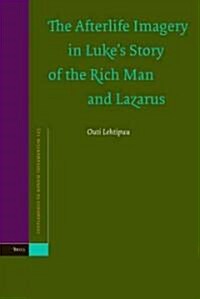 The Afterlife Imagery in Lukes Story of the Rich Man and Lazarus (Hardcover)