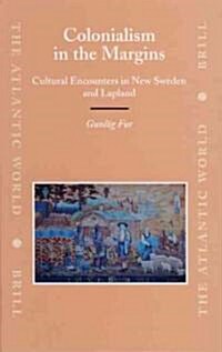 Colonialism in the Margins: Cultural Encounters in New Sweden and Lapland (Hardcover)