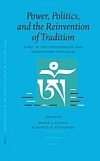 Proceedings of the Tenth Seminar of the Iats, 2003. Volume 3: Power, Politics, and the Reinvention of Tradition: Tibet in the Seventeenth and Eighteen (Hardcover)