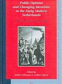 Public Opinion and Changing Identities in the Early Modern Netherlands: Essays in Honour of Alastair Duke (Hardcover)