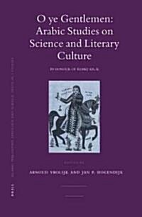 O Ye Gentlemen: Arabic Studies on Science and Literary Culture: In Honour of Remke Kruk (Hardcover)