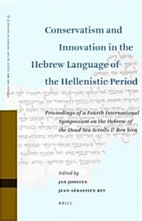 Conservatism and Innovation in the Hebrew Language of the Hellenistic Period: Proceedings of a Fourth International Symposium on the Hebrew of the Dea (Hardcover)