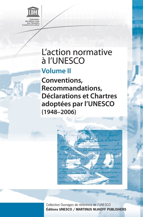 LAction Normative ?lUnesco: Conventions, Recommandations, D?larations Et Chartes Adopt?s Par lUnesco (1948 - 2006) - Volume II (Hardcover)