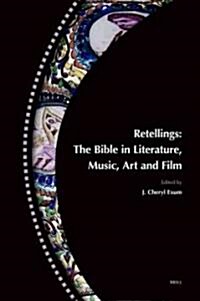 Retellings -- The Bible in Literature, Music, Art and Film: Reprinted from Biblical Interpretation Volume 15,4-5 (ISBN 9789004165724) (Paperback)