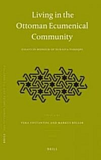 Living in the Ottoman Ecumenical Community: Essays in Honour of Suraiya Faroqhi (Hardcover)