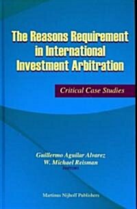 The Reasons Requirement in International Investment Arbitration: Critical Case Studies (Hardcover)