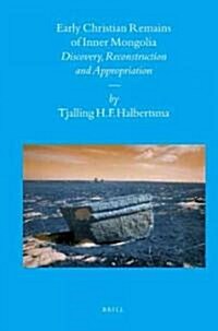 Early Christian Remains of Inner Mongolia: Discovery, Reconstruction and Appropriation (Hardcover)