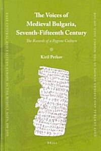 The Voices of Medieval Bulgaria, Seventh-Fifteenth Century: The Records of a Bygone Culture (Hardcover)