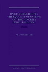 On Cultural Rights: The Equality of Nations and the Minority Legal Tradition (Hardcover)