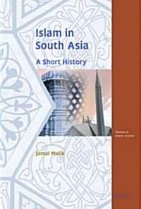 Islam in South Asia: A Short History (Hardcover)