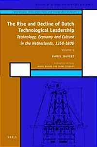The Rise and Decline of Dutch Technological Leadership (2 Vols): Technology, Economy and Culture in the Netherlands, 1350-1800 (Hardcover)