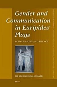 Gender and Communication in Euripides Plays: Between Song and Silence (Hardcover)