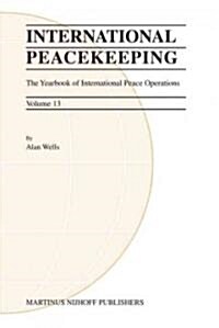 International Peacekeeping: The Yearbook of International Peace Operations: Volume 13 (Hardcover)