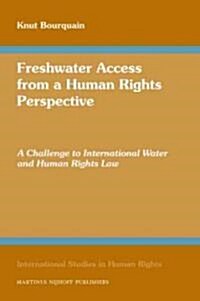 Freshwater Access from a Human Rights Perspective: A Challenge to International Water and Human Rights Law (Hardcover)
