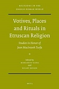 Votives, Places and Rituals in Etruscan Religion: Studies in Honor of Jean MacIntosh Turfa (Hardcover)