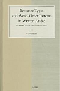 Sentence Types and Word-Order Patterns in Written Arabic: Medieval and Modern Perspectives (Hardcover)