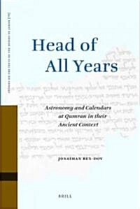 Head of All Years: Astronomy and Calendars at Qumran in Their Ancient Context (Hardcover)