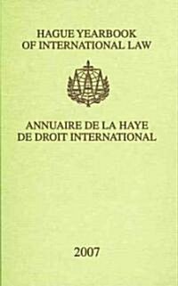 Hague Yearbook of International Law / Annuaire de La Haye de Droit International, Vol. 20 (2007) (Hardcover)