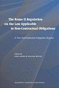 The Rome II Regulation on the Law Applicable to Non-Contractual Obligations: A New International Litigation Regime (Hardcover)