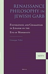 Renaissance Philosophy in Jewish Garb: Foundations and Challenges in Judaism on the Eve of Modernity (Hardcover)