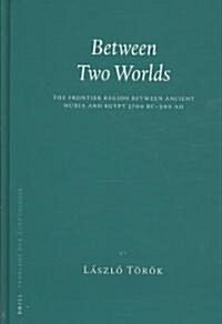 Between Two Worlds: The Frontier Region Between Ancient Nubia and Egypt 3700 BC - 500 Ad (Hardcover)