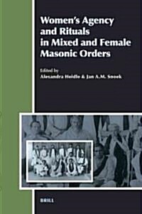 Womens Agency and Rituals in Mixed and Female Masonic Orders (Hardcover)