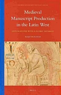 Medieval Manuscript Production in the Latin West: Explorations with a Global Database (Hardcover)