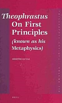 Theophrastus on First Principles (Known as His Metaphysics): Greek Text and Medieval Arabic Translation, Edited and Translated with Introduction, Comm (Hardcover)