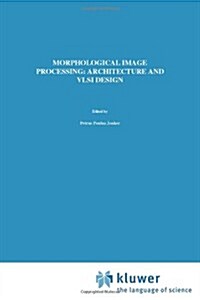 Morphological Image Processing: Architecture and VLSI Design (Paperback, 1992)