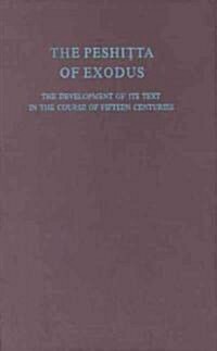 The Peshitta of Exodus: The Development of Its Text in the Course of Fifteen Centuries (Hardcover)