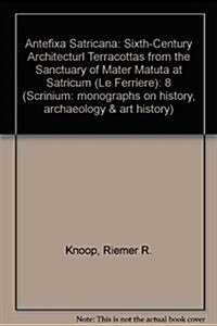 Antefixa Satricana. Sixth-Century Architectural Teracottas from the Sanctuary of Mater Matura at Satricum (Hardcover)