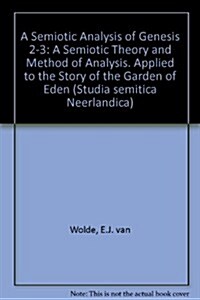 A Semiotic Analysis of Genesis 2-3: A Semiotic Theory and Method of Analysis Applied to the Story of the Garden of Eden (Hardcover)