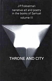 Narrative Art and Poetry in the Books of Samuel: A Full Interpretation Based on Stylistic and Structural Analysis, Volume III. Throne and City (II Sam (Hardcover)