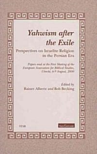 Yahwism After the Exile: Perspectives on Israelite Religion in the Persian Era: Papers Read at the First Meeting of the European Association fo (Hardcover)