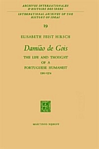 Dami? de Gois: The Life and Thought of a Portuguese Humanist, 1502-1574 (Hardcover, 1967)