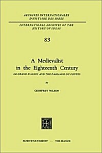 A Medievalist in the Eighteenth Century: Le Grand DAussy and the Fabliaux Ou Contes (Hardcover, 1975)