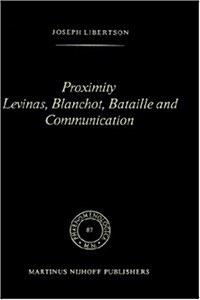 Proximity Levinas, Blanchot, Bataille and Communication (Hardcover, 1982)