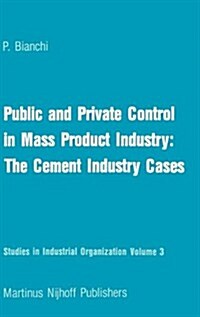 Public and Private Control in Mass Product Industry: The Cement Industry Cases (Hardcover, 1982)