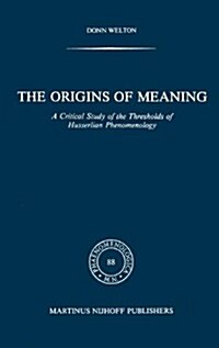 The Origins of Meaning: A Critical Study of the Thresholds of Husserlian Phenomenology (Hardcover, 1983)