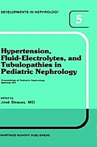 Hypertension, Fluid-Electrolytes, and Tubulopathies in Pediatric Nephrology: Proceedings of Pediatric Nephrology Seminar VIII, Held at Bal Harbour, Fl (Hardcover, 1982)