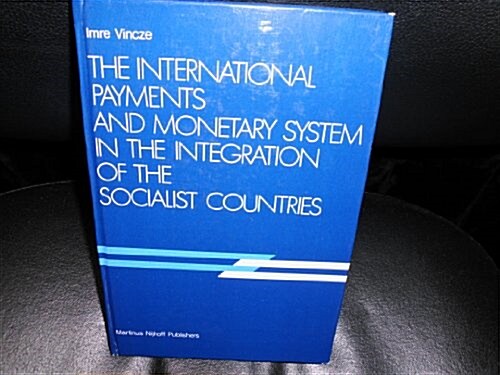 The International Payments and Monetary System in the Integration of the Socialist Countries (Hardcover)